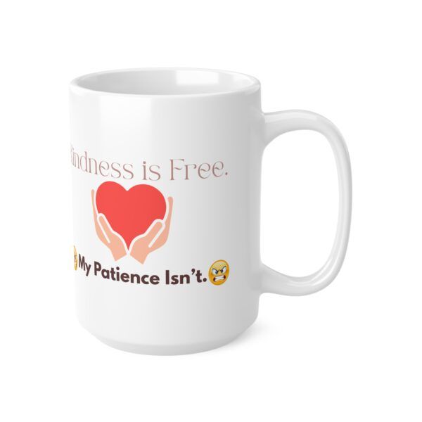 Kindness is Free. My Patience Isn’t.  Funny Work Ceramic Coffee Cups, 11oz, 15oz
