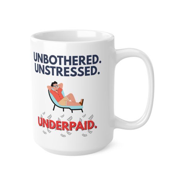 Unbothered. Unstressed. Underpaid.  Funny Work Ceramic Coffee Cups, 11oz, 15oz