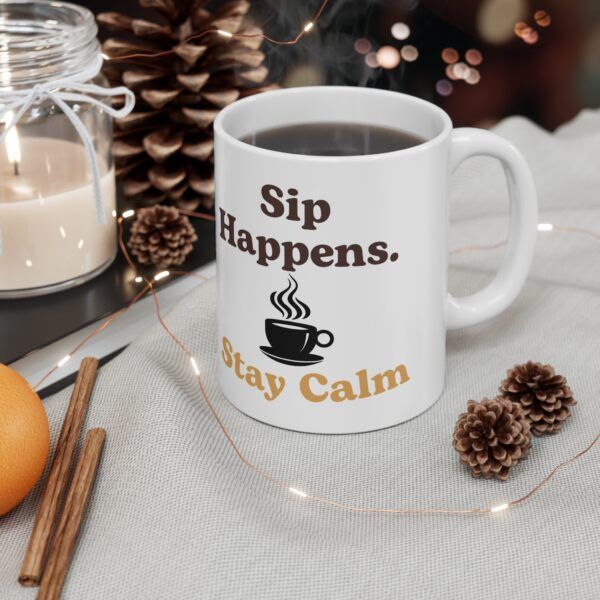 Sip Happens Stay Calm.  Funny Work Ceramic Coffee Cups, 11oz, 15oz