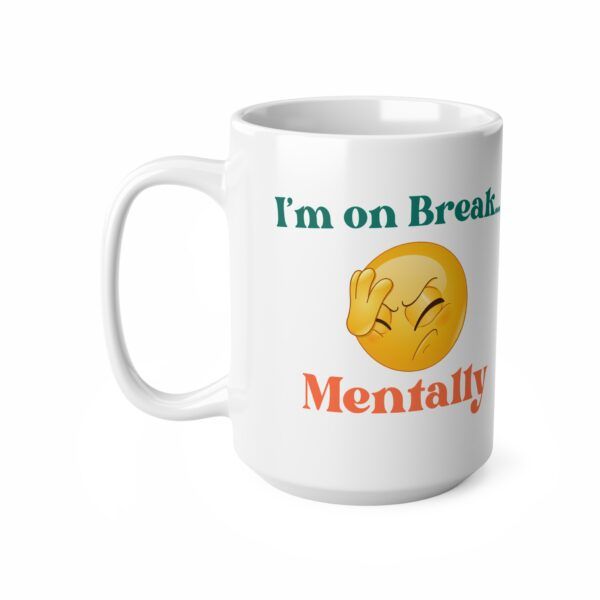 I'm On A Break Mentally.  Funny Work Ceramic Coffee Cups, 11oz, 15oz