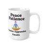Peace. Patience. Passive-Aggressive Emails.  Funny Work Ceramic Coffee Cups, 11oz, 15oz