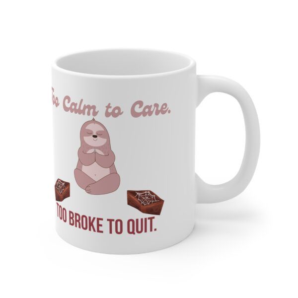 Too Calm to Care. Too Broke to Quit.  Funny Work Ceramic Coffee Cups, 11oz, 15oz