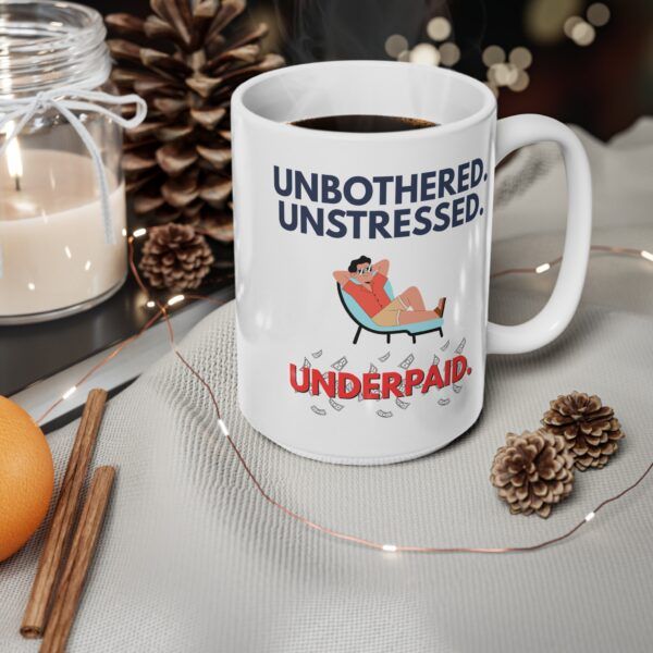 Unbothered. Unstressed. Underpaid.  Funny Work Ceramic Coffee Cups, 11oz, 15oz