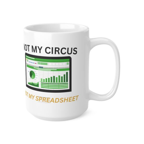 Not My Circus Not My Spreadsheet.  Funny Work Ceramic Coffee Cups, 11oz, 15oz