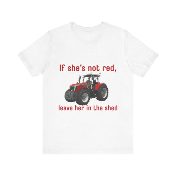 If She's Not Red Leave Her In The Shed - Farming Unisex Jersey Short Sleeve T-shirt