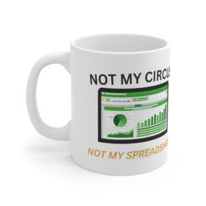 Not My Circus Not My Spreadsheet.  Funny Work Ceramic Coffee Cups, 11oz, 15oz