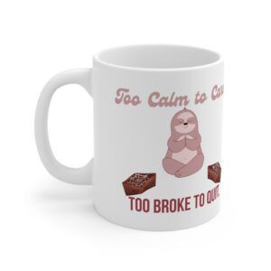 Too Calm to Care. Too Broke to Quit.  Funny Work Ceramic Coffee Cups, 11oz, 15oz