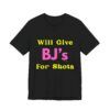 Will Give BJ's For Shots - Unisex Jersey Short Sleeve T-shirt