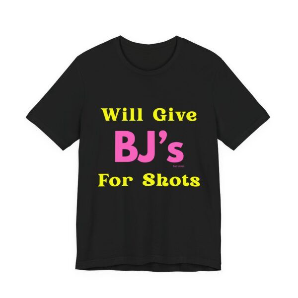 Will Give BJ's For Shots - Unisex Jersey Short Sleeve T-shirt