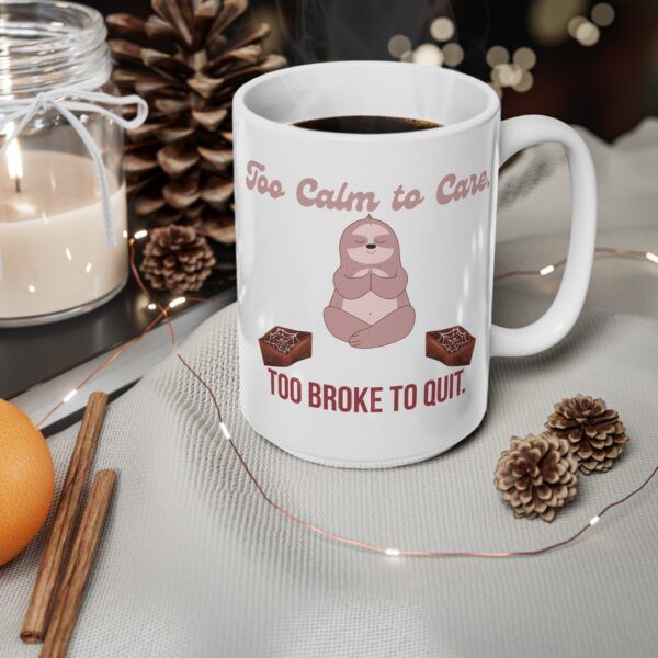Too Calm to Care. Too Broke to Quit.  Funny Work Ceramic Coffee Cups, 11oz, 15oz
