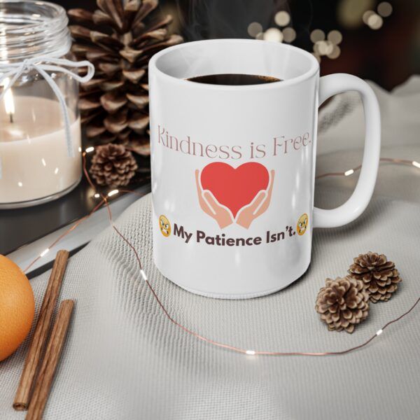 Kindness is Free. My Patience Isn’t.  Funny Work Ceramic Coffee Cups, 11oz, 15oz