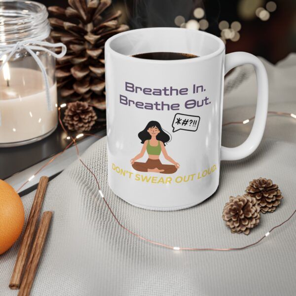 Breathe In. Breathe Out. Don’t Swear Out Loud.  Funny Work Ceramic Coffee Cups, 11oz, 15oz