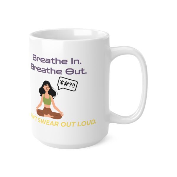 Breathe In. Breathe Out. Don’t Swear Out Loud.  Funny Work Ceramic Coffee Cups, 11oz, 15oz