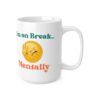 I'm On A Break Mentally.  Funny Work Ceramic Coffee Cups, 11oz, 15oz
