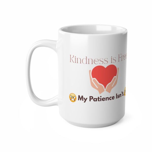 Kindness is Free. My Patience Isn’t.  Funny Work Ceramic Coffee Cups, 11oz, 15oz