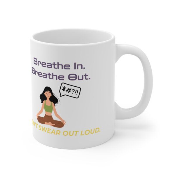 Breathe In. Breathe Out. Don’t Swear Out Loud.  Funny Work Ceramic Coffee Cups, 11oz, 15oz