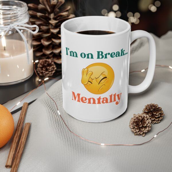 I'm On A Break Mentally.  Funny Work Ceramic Coffee Cups, 11oz, 15oz
