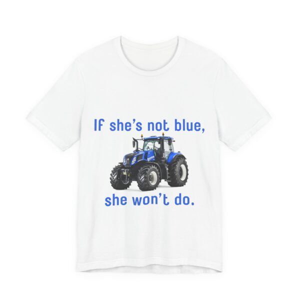 If She's Not Blue, She Won't Do - Farming Unisex Jersey Short Sleeve T-shirt