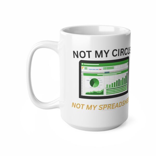 Not My Circus Not My Spreadsheet.  Funny Work Ceramic Coffee Cups, 11oz, 15oz