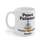 Peace. Patience. Passive-Aggressive Emails.  Funny Work Ceramic Coffee Cups, 11oz, 15oz