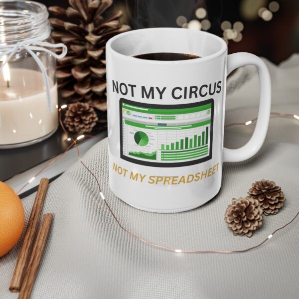 Not My Circus Not My Spreadsheet.  Funny Work Ceramic Coffee Cups, 11oz, 15oz