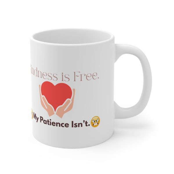 Kindness is Free. My Patience Isn’t.  Funny Work Ceramic Coffee Cups, 11oz, 15oz
