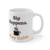 Sip Happens Stay Calm.  Funny Work Ceramic Coffee Cups, 11oz, 15oz