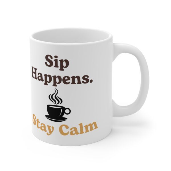 Sip Happens Stay Calm.  Funny Work Ceramic Coffee Cups, 11oz, 15oz