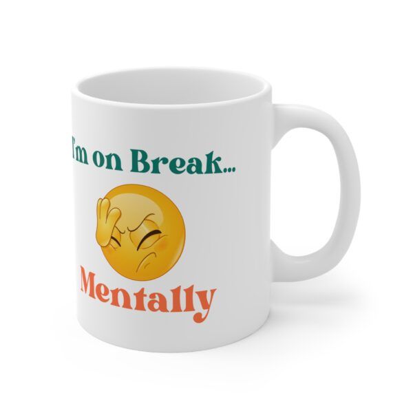 I'm On A Break Mentally.  Funny Work Ceramic Coffee Cups, 11oz, 15oz