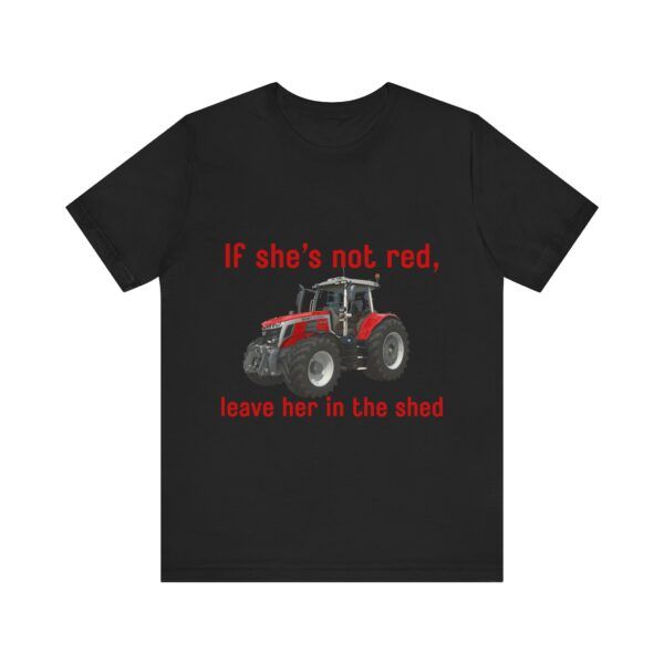 If She's Not Red Leave Her In The Shed - Farming Unisex Jersey Short Sleeve T-shirt