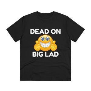 Dead On Big Lad - Organic Creator T-shirt - Unisex
