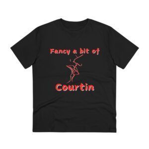 Fancy A Bit Of Courtin - Organic Creator T-shirt - Unisex