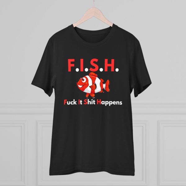 FISH - Fuck It Shit Happens, Organic Creator T-shirt - Unisex