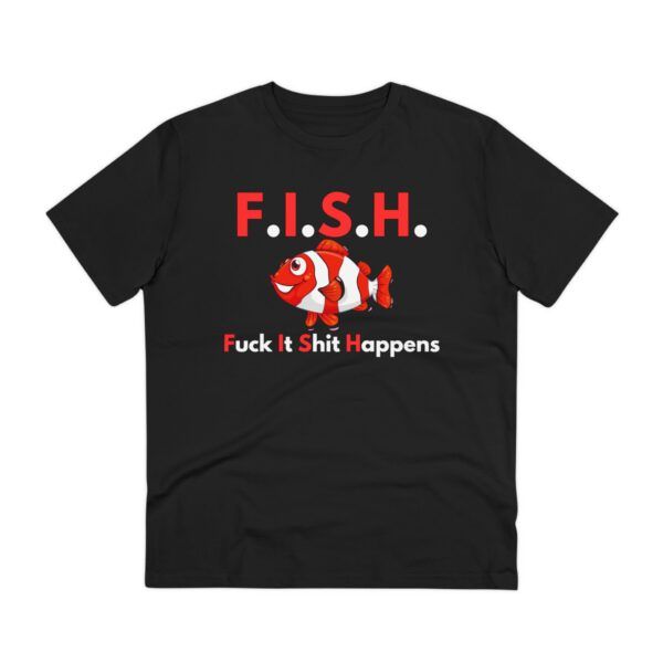FISH - Fuck It Shit Happens, Organic Creator T-shirt - Unisex