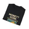Money Gone ? - Fish Keeper Unisex Softstyle T-Shirt