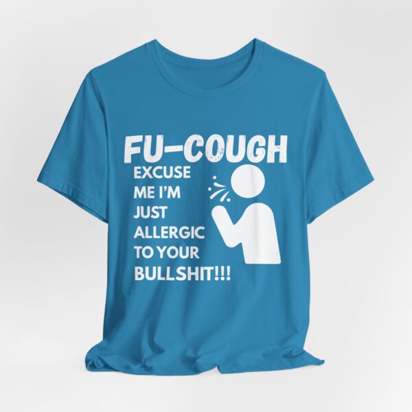 17819412424394274462_2048.jpeg FU-COUGH – Allergic to Your Bullshit Funny T-Shirt - Unisex Jersey Short Sleeve Tee