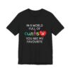 In a World Full of Cunts – You’re My Favourite Funny T-Shirt - Unisex Jersey Short Sleeve Tee