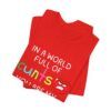 In a World Full of Cunts – You’re My Favourite Funny T-Shirt - Unisex Jersey Short Sleeve Tee