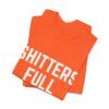 Shitters Full – Funny T-Shirt - Unisex Jersey Short Sleeve Tee