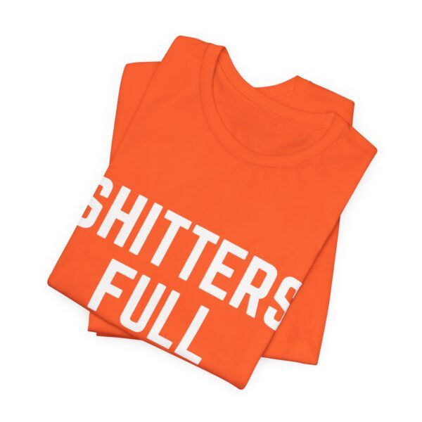 Shitters Full – Funny T-Shirt - Unisex Jersey Short Sleeve Tee