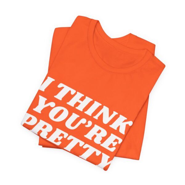13091926259383738427_2048.jpeg I Think You're Pretty – Funny T-Shirt - Unisex Jersey Short Sleeve Tee
