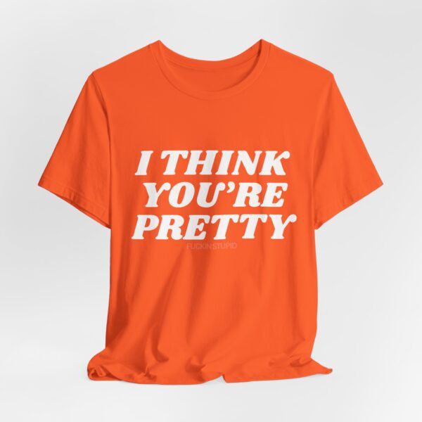 4589298734943357223_2048.jpeg I Think You're Pretty – Funny T-Shirt - Unisex Jersey Short Sleeve Tee