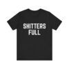 Shitters Full – Funny T-Shirt - Unisex Jersey Short Sleeve Tee