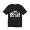 7012904927277858140_2048.jpeg A Wise Doctor Once Wrote – Funny Illegible Handwriting T-Shirt - Unisex Jersey Short Sleeve Tee