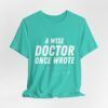 800781262952004346_2048.jpeg A Wise Doctor Once Wrote – Funny Illegible Handwriting T-Shirt - Unisex Jersey Short Sleeve Tee