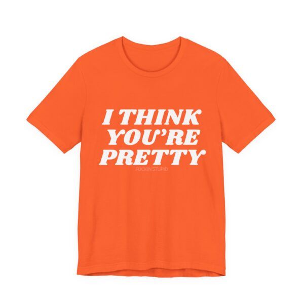 9522107618967665798_2048.jpeg I Think You're Pretty – Funny T-Shirt - Unisex Jersey Short Sleeve Tee