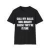13295305532746771533_2048.jpeg Call My Balls Non-Binary – Funny Offensive T-Shirt
