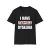 I Have Dyslexia – Funny Wordplay T-Shirt