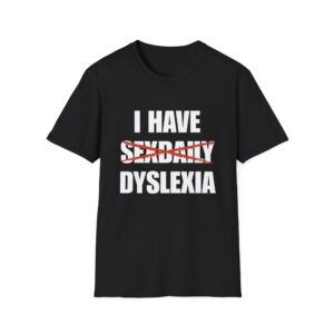I Have Dyslexia – Funny Wordplay T-Shirt