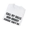 4740126605636458990_2048.jpeg Call My Balls Non-Binary – Funny Offensive T-Shirt